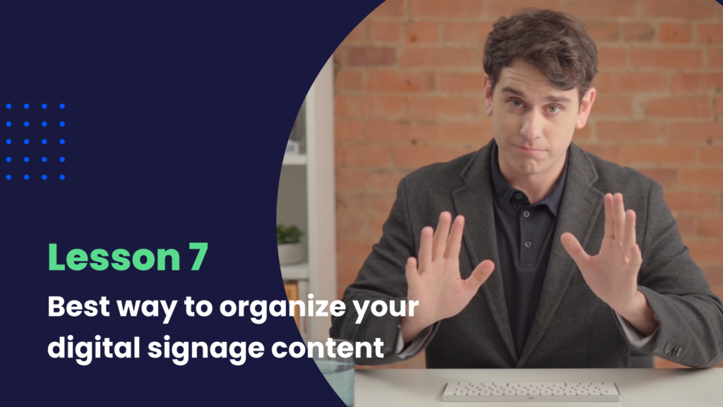 best way to organize your digital signage content
